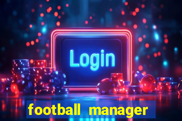 football manager 2019 fm scout